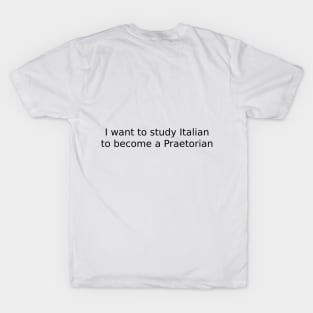I want to study Italian to become a Praetorian T-Shirt